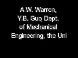 A.W. Warren, Y.B. Guo Dept. of Mechanical Engineering, the Uni