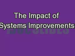 The Impact of Systems Improvements: