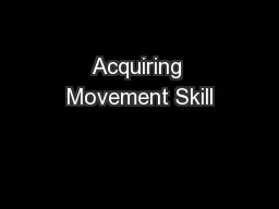 Acquiring Movement Skill