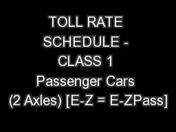 TOLL RATE SCHEDULE - CLASS 1 Passenger Cars (2 Axles) [E-Z = E-ZPass]