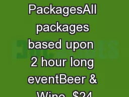 Bar PackagesAll packages based upon  2 hour long eventBeer & Wine  $24