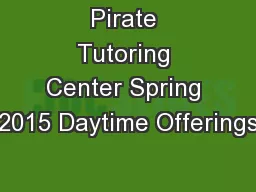 Pirate Tutoring Center Spring 2015 Daytime Offerings