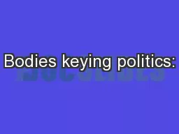 Bodies keying politics:
