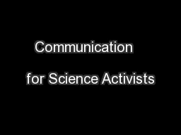 Communication                         for Science Activists