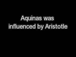 Aquinas was influenced by Aristotle