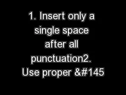 1. Insert only a single space after all punctuation2. Use proper ‘