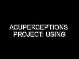 ACUPERCEPTIONS PROJECT: USING