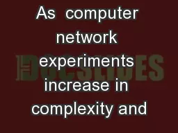 As  computer network experiments increase in complexity and