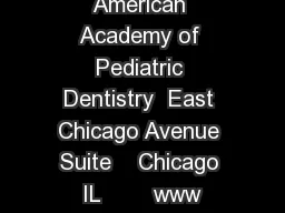 American Academy of Pediatric Dentistry  East Chicago Avenue Suite    Chicago IL     