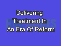 Delivering Treatment In An Era Of Reform