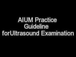 AIUM Practice Guideline  forUltrasound Examination