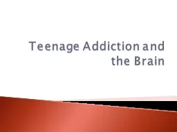 Teenage Addiction and the Brain