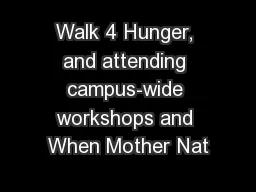 Walk 4 Hunger, and attending campus-wide workshops and When Mother Nat