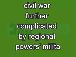 in a state of civil war further complicated by regional powers' milita