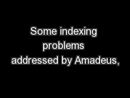Some indexing problems addressed by Amadeus,