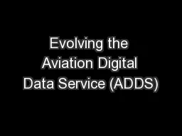 Evolving the Aviation Digital Data Service (ADDS)