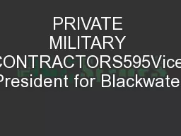 PRIVATE MILITARY CONTRACTORS595Vice President for Blackwater