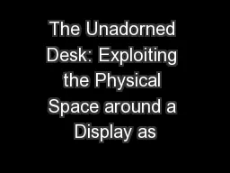 The Unadorned Desk: Exploiting the Physical Space around a Display as