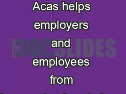 Every year Acas helps employers and employees from thousands of workplaces