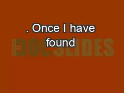 . Once I have found 