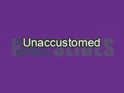Unaccustomed