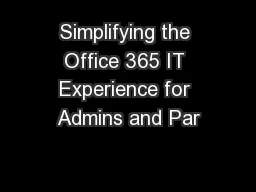 Simplifying the Office 365 IT Experience for Admins and Par