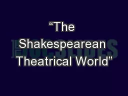 “The Shakespearean Theatrical World”