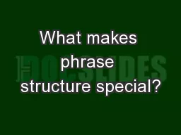 What makes phrase structure special?