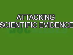 ATTACKING SCIENTIFIC EVIDENCE