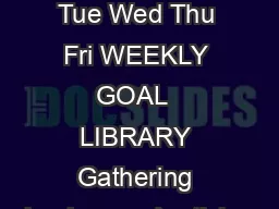 Campbell Mon Tue Wed Thu Fri WEEKLY GOAL  LIBRARY Gathering background articles