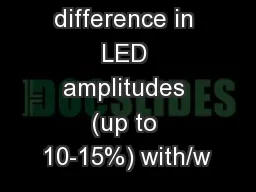Sizeable difference in LED amplitudes (up to 10-15%) with/w
