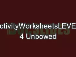 ActivityWorksheetsLEVEL 4 Unbowed