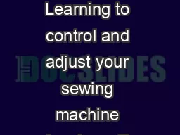 Adjusting Sewing Machine Tension Learning to control and adjust your sewing machine tension will empower you to sew creatively