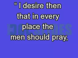 “ I desire then that in every place the men should pray,