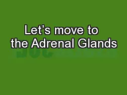 Let’s move to the Adrenal Glands