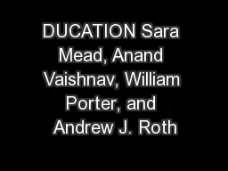 DUCATION Sara Mead, Anand Vaishnav, William Porter, and Andrew J. Roth