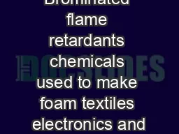 Brominated flame retardants chemicals used to make foam textiles electronics and
