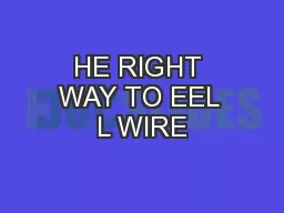 HE RIGHT WAY TO EEL L WIRE