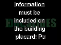 The following information must be included on the building placard: Pu