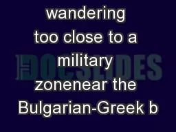 While wandering too close to a military zonenear the Bulgarian-Greek b