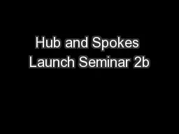 Hub and Spokes Launch Seminar 2b