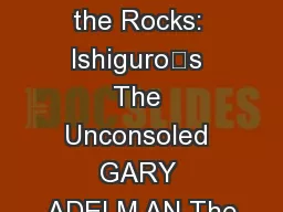 Doubles on the Rocks: Ishiguro’s The Unconsoled GARY ADELM AN The