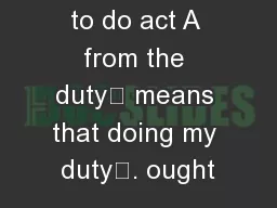 to do act A from the duty’ means that doing my duty’. ought