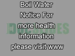 Boil Water Notice For more health information please visit www