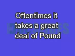 Oftentimes it takes a great deal of Pound