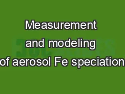Measurement and modeling of aerosol Fe speciation