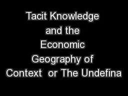 Tacit Knowledge and the Economic Geography of Context  or The Undefina