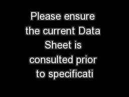 Please ensure the current Data Sheet is consulted prior to specificati
