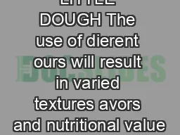 KNEADS A LITTLE DOUGH The use of dierent ours will result in varied textures avors and