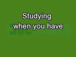 Studying when you have